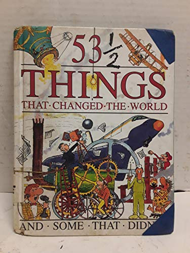 53 1/2 Things That Changed the World and Some That Didn'T!