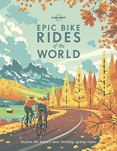 Lonely Planet Epic Bike Rides of the World: 200 Extraordinary Cycling Routes Across the Globe | Maps & Travel Tips | Easy & Challenging Adventures | Stunning Photography