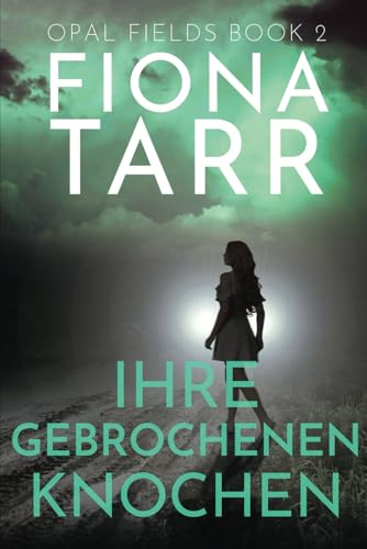 Ihre Gebrochenen Knochen: Ein australischer Outback-Kriminalroman (Opalfelder, Band 2)