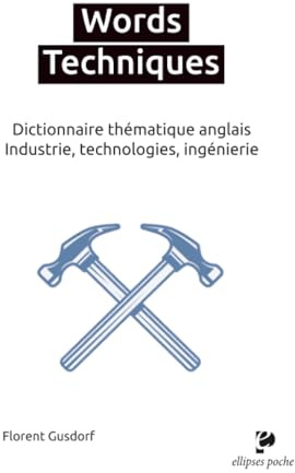 Words Techniques: Dictionnaire thématique anglais - Industrie, technologies, ingénierie
