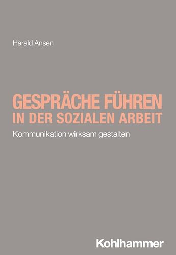 Gespräche führen in der Sozialen Arbeit: Kommunikation wirksam gestalten (Soziale Arbeit - kompakt & direkt)