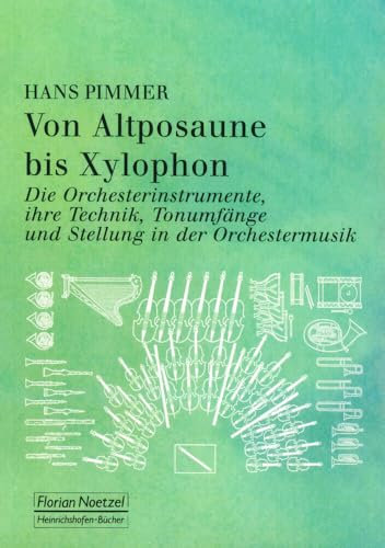Von Altposaune bis Xylophon.: Die Orchesterinstrumente, ihre Technik, Tonumfänge und Stellung in der Orchestermusik