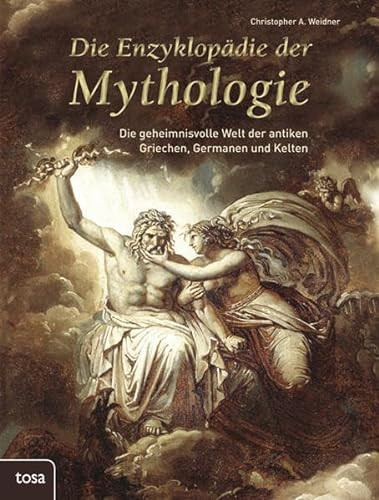 Die Enzyklopädie der Mythologie: Die geheimnisvolle Welt der antiken Griechen, Germanen und Kelten