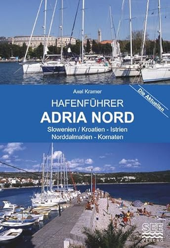 Hafenführer Adria Nord: Slowenien / Kroatien - Istrien - Norddalmatien, Kornaten (Die aktuellen Hafenführer)