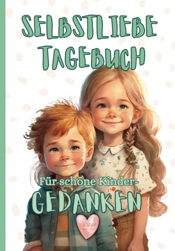 Selbstliebe Tagebuch - Für schöne Kindergedanken