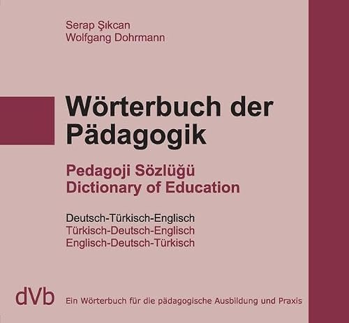 Wörterbuch der Pädagogik Türkisch /Englisch /Deutsch: Ein Wörterbuch für die pädagogische Ausbildung und Praxis: 1. Deutsch-Türkisch-Englisch, 2. ... 3. Englisch-Deutsch-Türkisch