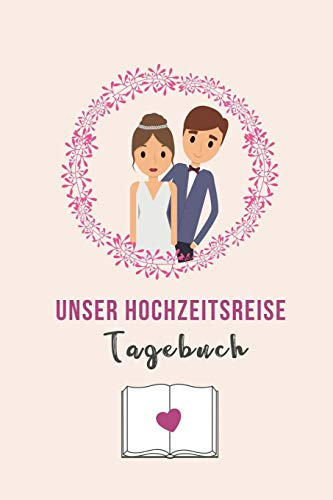 UNSER HOCHZEITSREISE TAGEBUCH: A5 Notizbuch blanko für wunderschöne Erinnerungen an die Flitterwochen! | Hochzeitsgeschenk | Reisetagbuch | Flitterwochentagebuch | Hochzeitsreise | Hochzeit