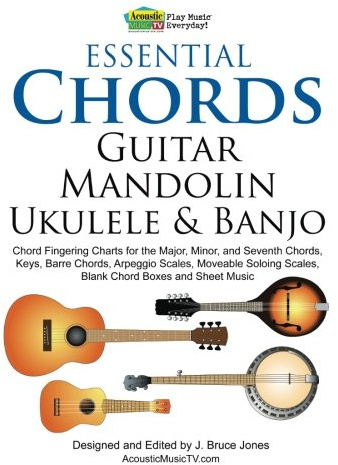 Essential Chords, Guitar, Mandolin, Ukulele and Banjo: Chord Fingering Charts for the Major, Minor, and Seventh Chords, Keys, Barre Chords, Arpeggio ... Scales, Blank Chord Boxes and Sheet Music