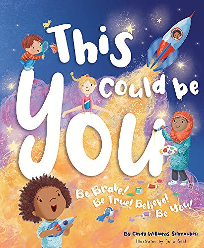 This Could Be You: Be Brave! Be True! Believe! Be You!