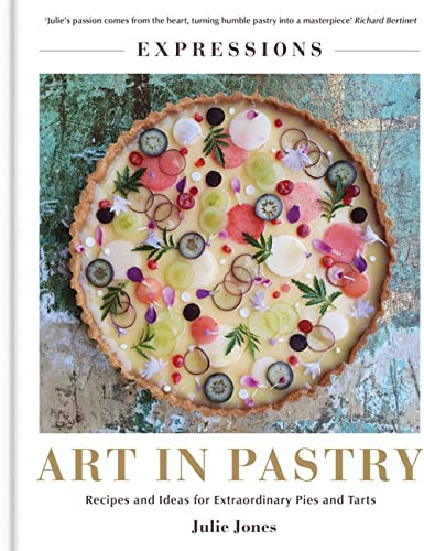 Expressions: Art in Pastry: Recipes and Ideas for Extraordinary Pies and Tarts