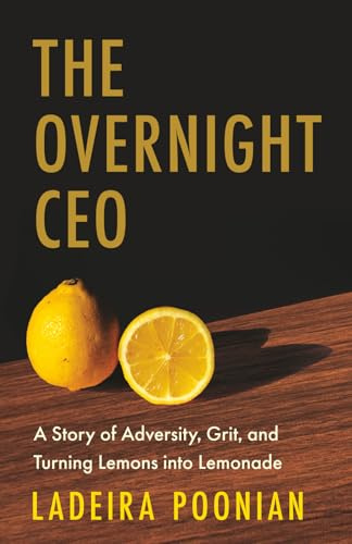 The Overnight CEO: A Story of Adversity, Grit, and Turning Lemons into Lemonade