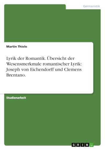Lyrik der Romantik. Übersicht der Wesensmerkmale romantischer Lyrik: Joseph von Eichendorff und Clemens Brentano.