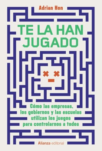 Te la han jugado: Cómo las empresas, los gobiernos y las escuelas utilizan los juegos para controlarnos a todos (Alianza Ensayo)