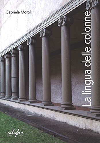 La lingua delle colonne. Ediz. illustrata
