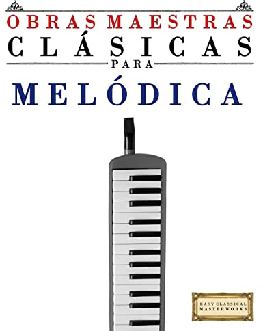 Obras Maestras Clásicas para Melodica: Piezas fáciles de Bach, Beethoven, Brahms, Handel, Haydn, Mozart, Schubert, Tchaikovsky, Vivaldi y Wagner