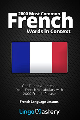 2000 Most Common French Words in Context: Get Fluent & Increase Your French Vocabulary with 2000 French Phrases: 1 (French Language Lessons)