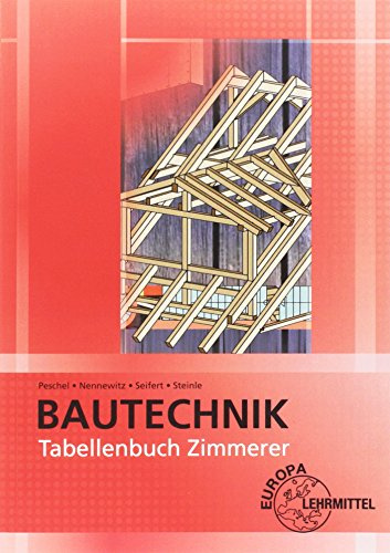 Tabellenbuch Zimmerer: Tabellen - Formeln - Regeln - Bestimmungen