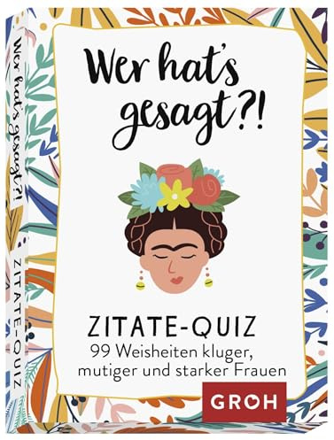 Wer hat's gesagt?! 99 Weisheiten kluger, mutiger und starker Frauen: Zitate-Quiz | Kartenspiel für Mädelsabende oder Spielabende mit Freunden