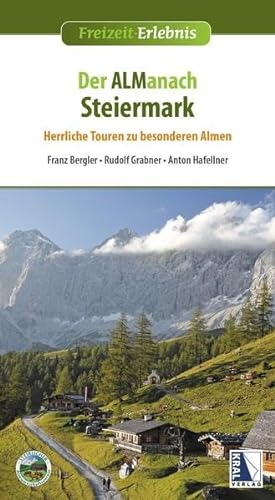 Der ALManach Steiermark: Herrliche Touren zu besonderen Almen (Freizeit-Erlebnis)