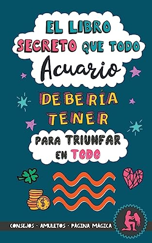 El libro secreto que todo Acuario debería tener para triunfar en todo: Horóscopo Acuario: consejos, dinero, amor, amuletos y más. Libro Acuario. Regalo para Zodiaco Acuario
