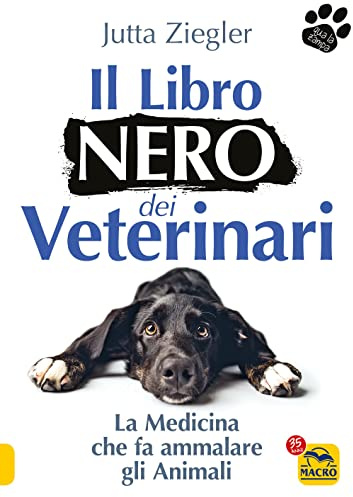 Il libro nero dei veterinari. La medicina che fa ammalare gli animali