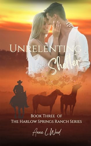 Unrelenting Shelter: Part of the Harlow Springs Ranch Series