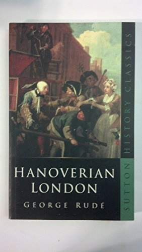 Hanoverian London, 1714-1808 (Sutton History Classics)