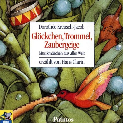Glöckchen, Trommel, Zaubergeige: Musikmärchen aus aller Welt