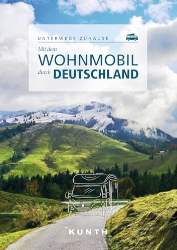KUNTH Mit dem Wohnmobil durch Deutschland: Unterwegs zuhause (KUNTH Mit dem Wohnmobil unterwegs)