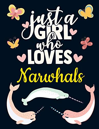 Just a Girl Who Loves Narwhals: Pretty Narwhal Gift for Girls: Cute Narwhal Notebook for Women to Write in | Pretty Blank Lined Sea Unicorn Narwhale ... Blue Narwhal Journal with Butterfly & Hearts