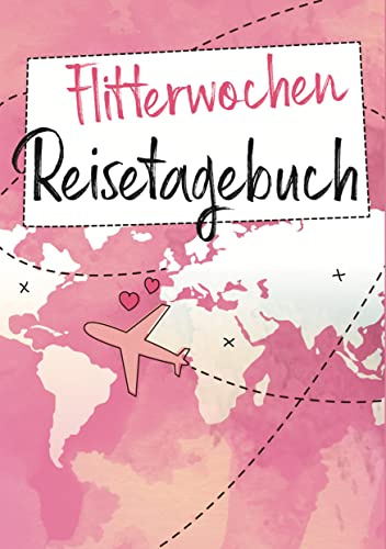 Flitterwochen Reisetagebuch: Ein Reise Tagebuch für die gemeinsame Hochzeitsreise - Das perfekte Geschenk für frisch verheiratete