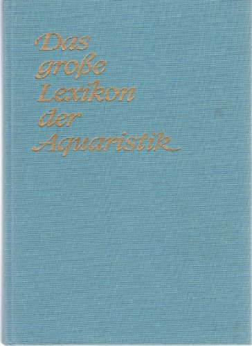 Das große Lexikon der Aquaristik. Süßwasser und Meerwasser