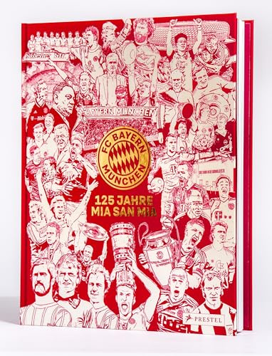 FC Bayern München: 125 Jahre Mia San Mia: Offizieller Bildband zur Geschichte des Vereins. Einzigartige Einblicke und besondere Momente aus 125 Jahren