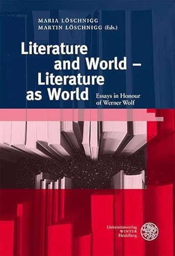 Literature and World – Literature as World: Essays in Honour of Werner Wolf (Anglistische Forschungen)