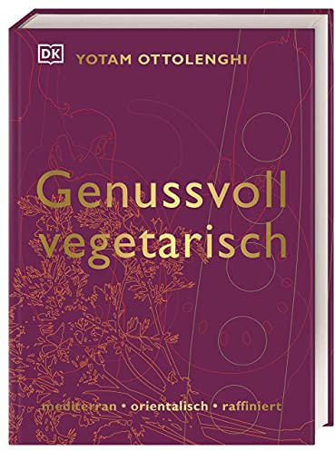 Genussvoll vegetarisch: mediterran - orientalisch - raffiniert. 125 Gemüse-Rezepte von Starkoch Yotam Ottolenghi