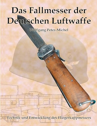 Das Fallmesser der Deutschen Luftwaffe: Technik und Entwicklung des Fliegerkappmessers