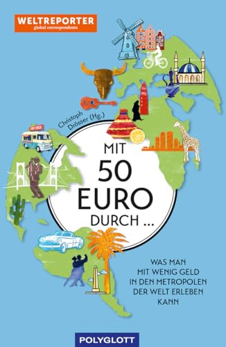 Mit 50 Euro durch ...: Auf schlankem Fuß unterwegs in den Metropolen der Welt (Reiseinspiration)