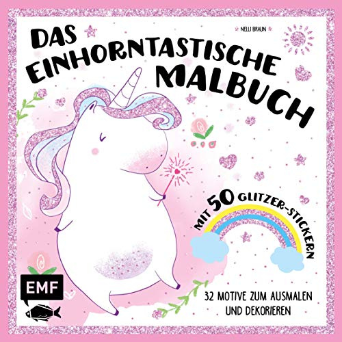 Das einhorntastische Malbuch: Ausmalbuch Einhorn mit 50 Glitzer-Stickern: 32 Motive zum Ausmalen und Dekorieren