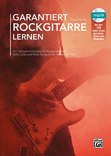 Garantiert Rockgitarre lernen: Der ultimative Einstieg für Rockgitarristen! Riffs, Licks und Rock-Songs leicht lernen mit TAB! (Garantiert Lernen)