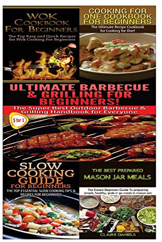 Wok Cookbook for Beginners & Cooking for One Cookbook for Beginners & Ultimate Barbecue and Grilling for Beginners & Slow Cooking Guide for Beginners ... Mason Jar Meals: Volume 7 (Cooking Box Set)