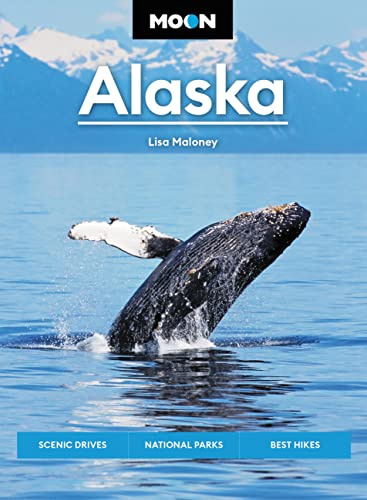 Moon Alaska (Third Edition): Scenic Drives, National Parks, Best Hikes