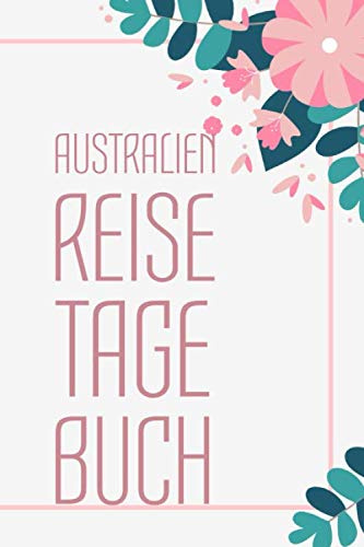 Australien Reisetagebuch: zum Selberschreiben | Mit Packliste, Hotelbewertung für den Urlaub | Reiseplan für Australien | Schreiben Sie Erinnerungen & Erlebnisse in dieses Reisebuch