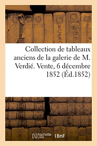 Catalogue d'une collection de tableaux anciens provenant de la galerie de M. Verdié: Vente, 6 Décembre 1852