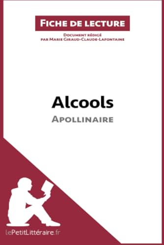 Alcools d'Apollinaire: Analyse complète et résumé détaillé de l'oeuvre: Résumé complet et analyse détaillée de l'oeuvre (Fiche de lecture)