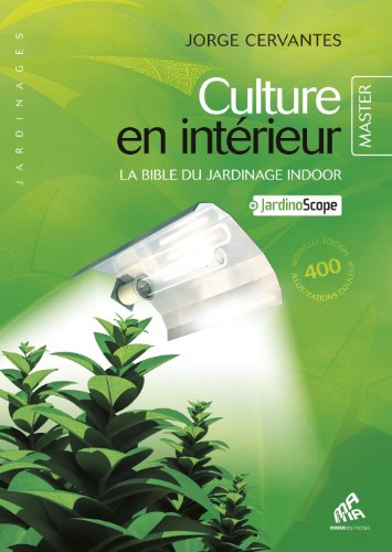 Culture en intérieur: La bible du jardinage indoor