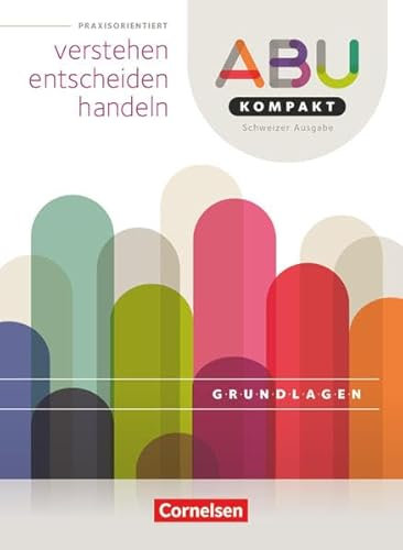ABU-Kompakt - verstehen - entscheiden - handeln - Schweiz - Ausgabe 2016: Grundlagenbuch (Neubearbeitung)