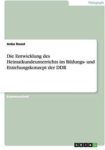 Die Entwicklung des Heimatkundeunterrichts im Bildungs- und Erziehungskonzept der DDR: Staatsexamensarbeit
