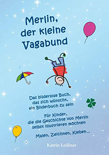 Merlin, der kleine Vagabund - Das bilderlose Buch, das sich wünscht, ein Bilderbuch zu sein: Für Kinder, die die Geschichte von Merlin selbst illustrieren möchten - Malen, Zeichnen, Kleben