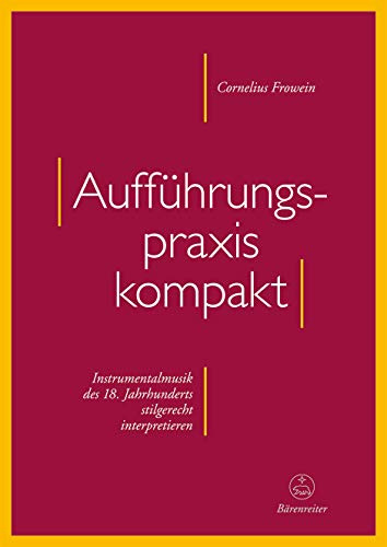 Aufführungspraxis kompakt -Instrumentalmusik des 18. Jahrhunderts stilgerecht interpretieren-. Buch