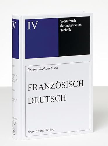 Wörterbuch der industriellen Technik / Wörterbuch der industriellen Technik Band 4: Französisch-Deutsch /Français-Allemand